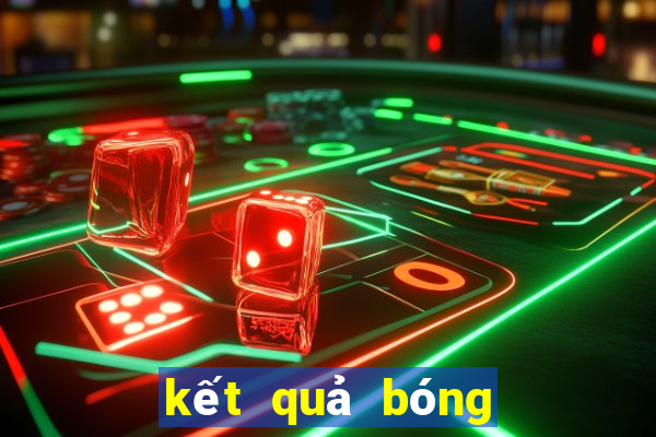 kết quả bóng đá hôm quả 24h