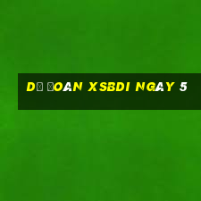 Dự đoán XSBDI ngày 5