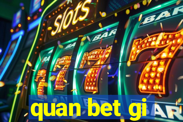 quan bet gi