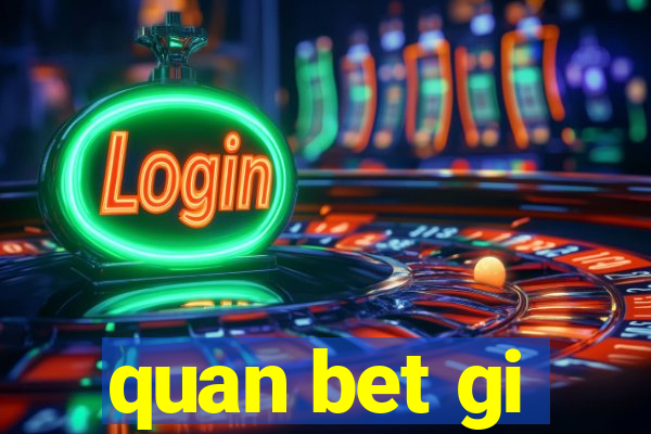 quan bet gi