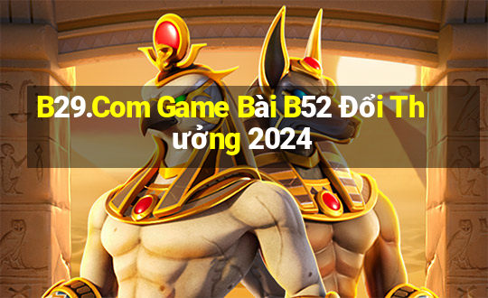 B29.Com Game Bài B52 Đổi Thưởng 2024