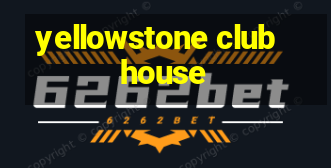 yellowstone club house