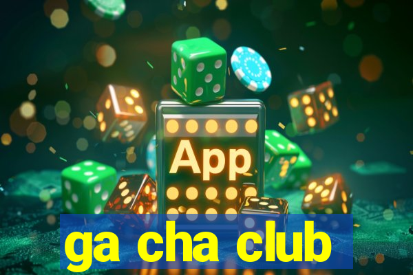 ga cha club