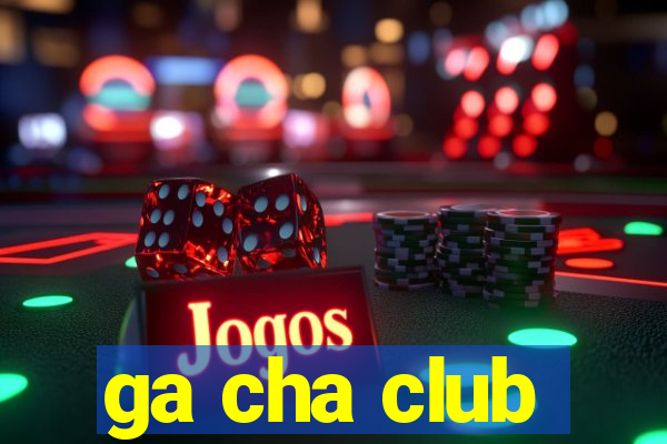 ga cha club