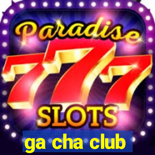 ga cha club