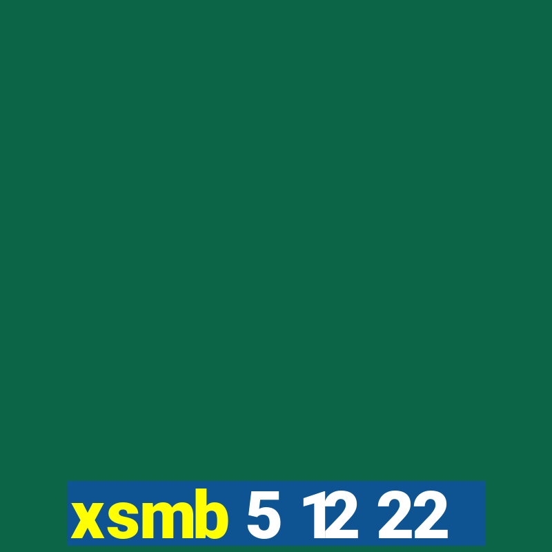 xsmb 5 12 22