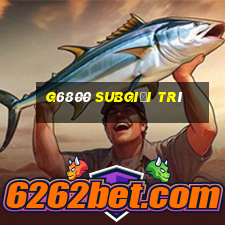 G6800 Subgiải trí