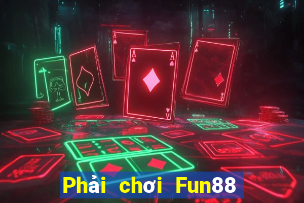 Phải chơi Fun88 xổ số