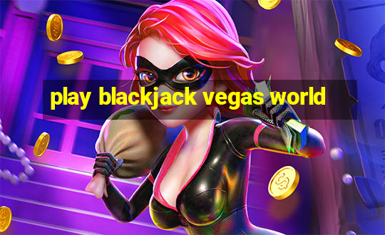 play blackjack vegas world