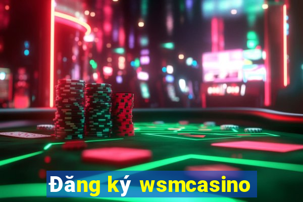 Đăng ký wsmcasino