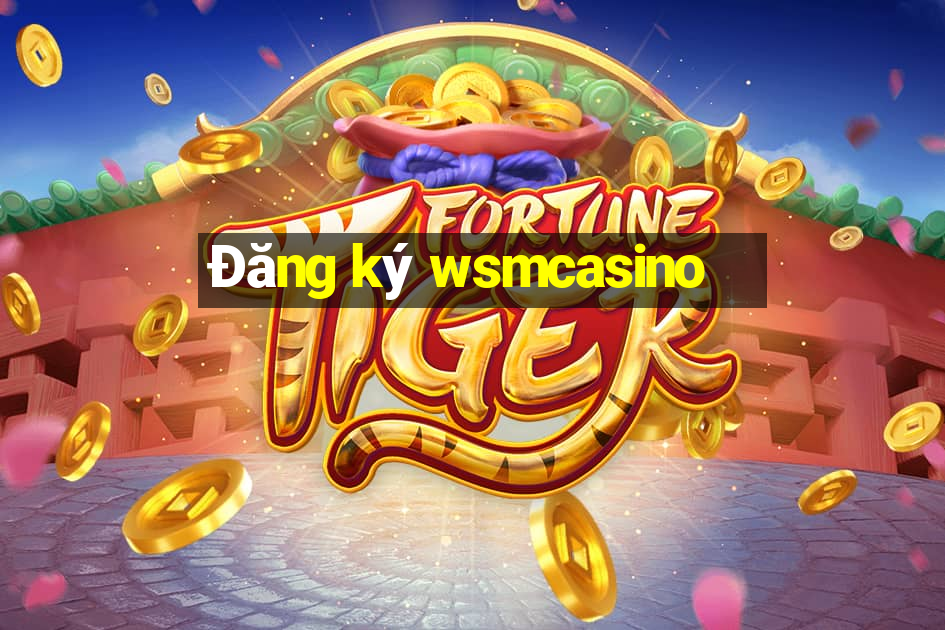 Đăng ký wsmcasino