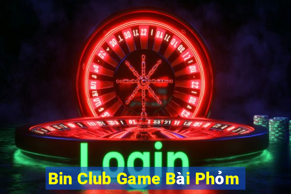 Bin Club Game Bài Phỏm