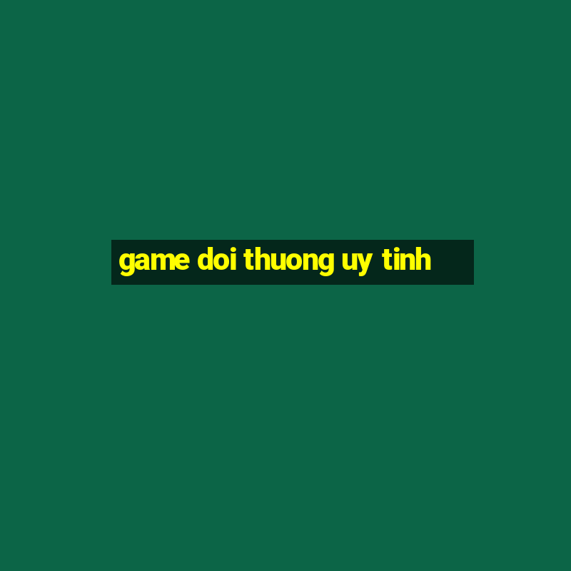 game doi thuong uy tinh