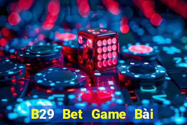 B29 Bet Game Bài Tặng Tiền