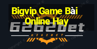 Bigvip Game Bài Online Hay