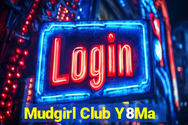 Mudgirl Club Y8Ma