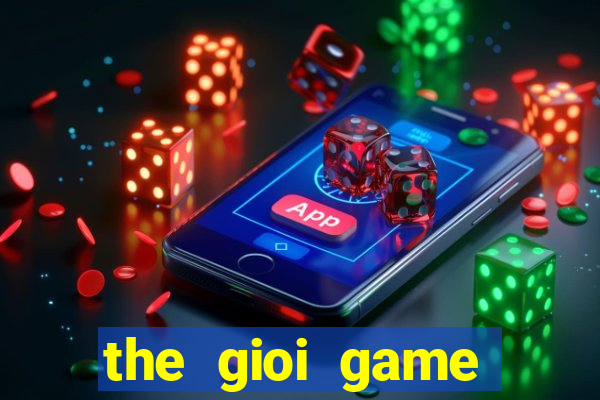 the gioi game chien thuat