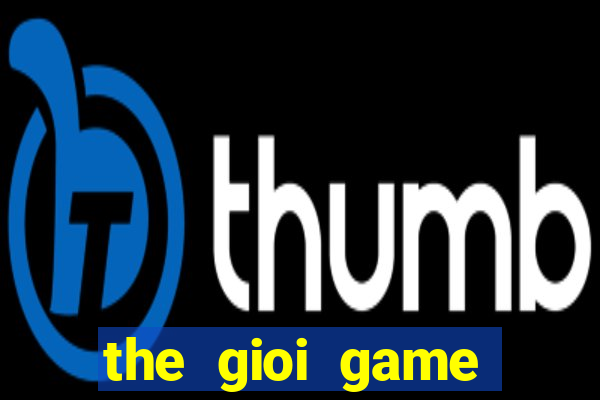 the gioi game chien thuat