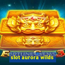 slot aurora wilds