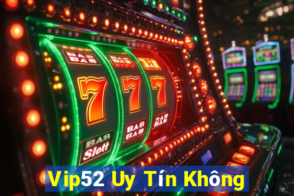 Vip52 Uy Tín Không