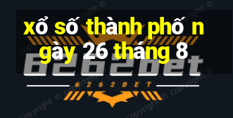 xổ số thành phố ngày 26 tháng 8