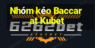 Nhóm kéo Baccarat Kubet