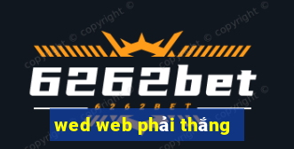 wed web phải thắng