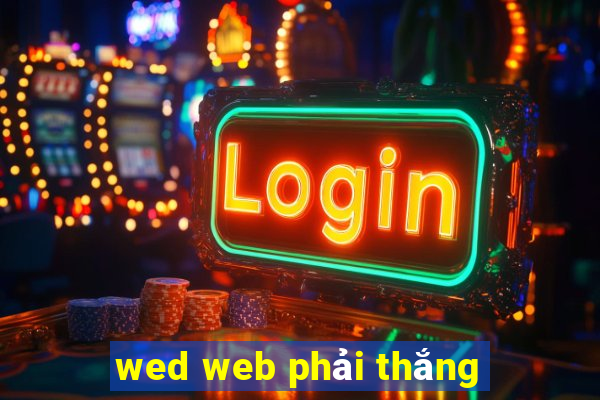 wed web phải thắng