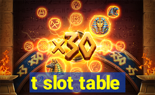 t slot table