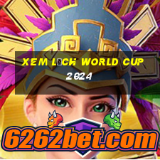 xem lịch world cup 2024