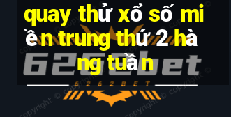 quay thử xổ số miền trung thứ 2 hàng tuần