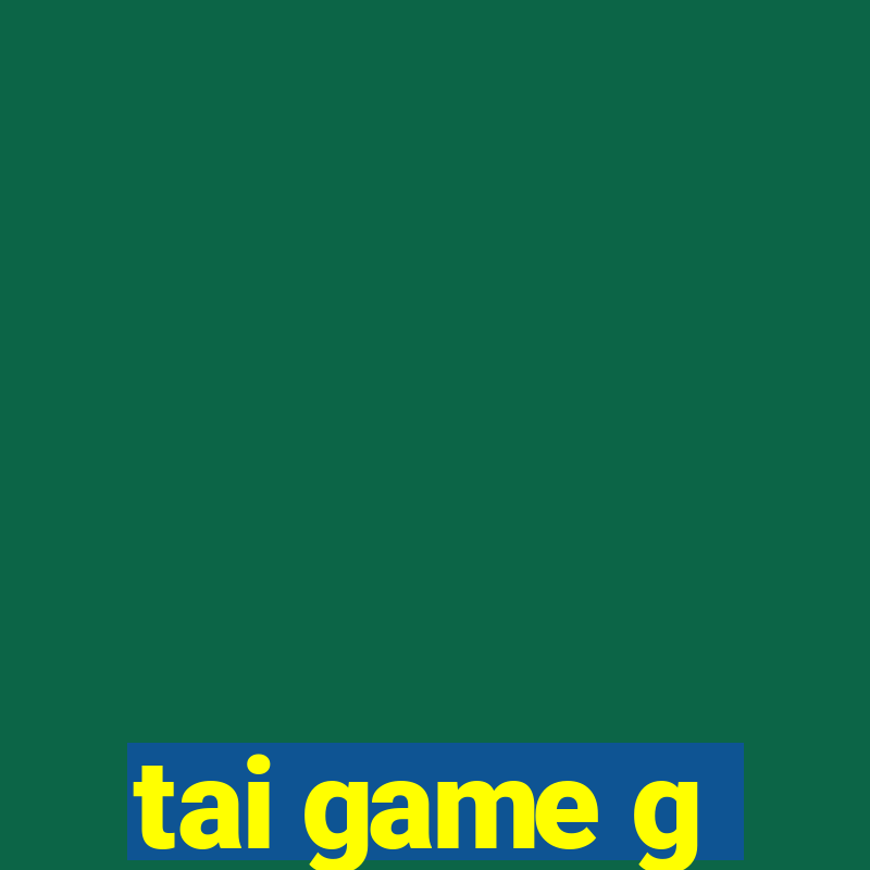 tai game g