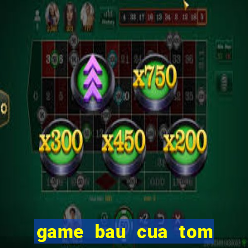 game bau cua tom ca 2015