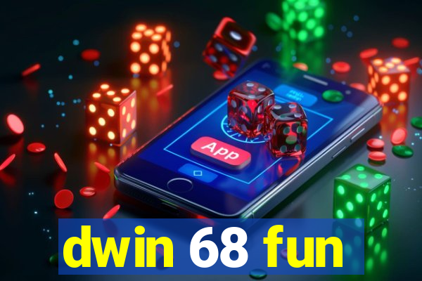 dwin 68 fun