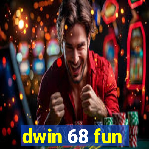 dwin 68 fun