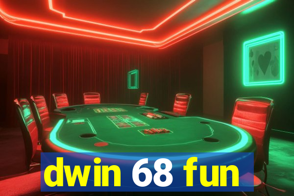 dwin 68 fun