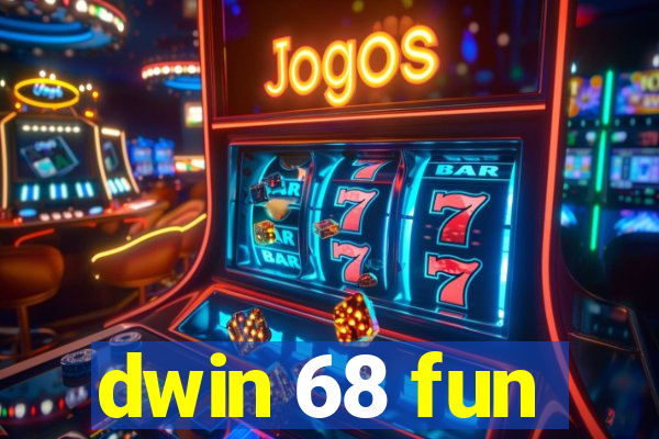 dwin 68 fun