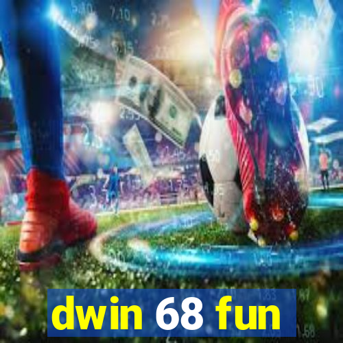 dwin 68 fun