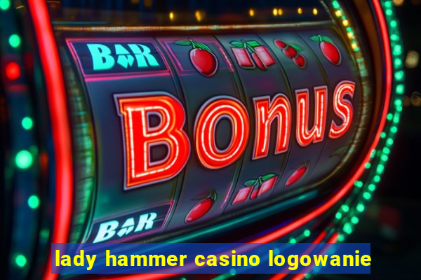 lady hammer casino logowanie