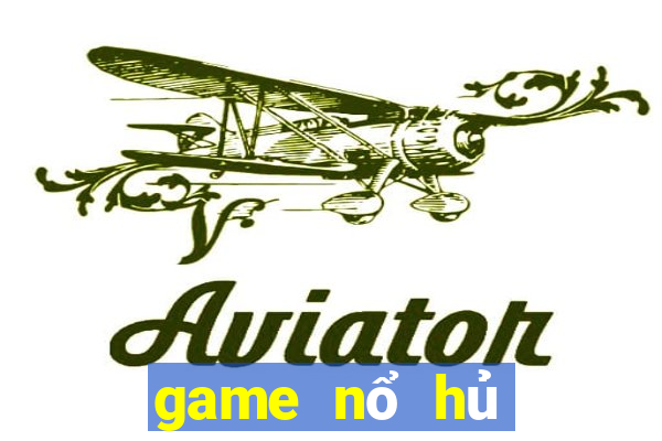 game nổ hủ đổi thưởng uy tín