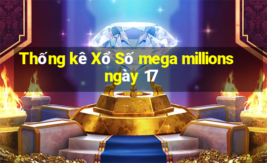 Thống kê Xổ Số mega millions ngày 17