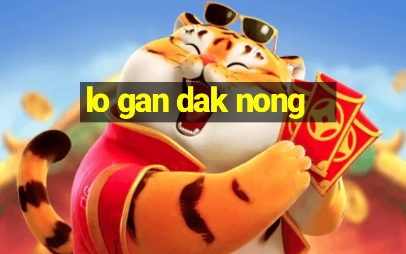 lo gan dak nong