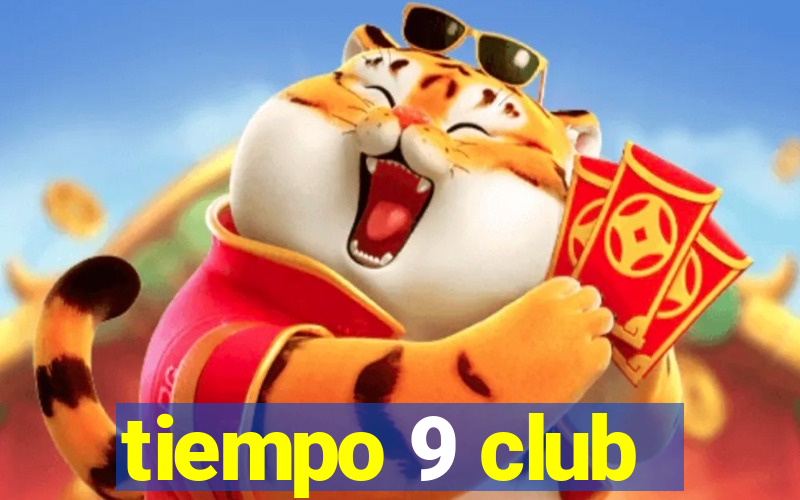 tiempo 9 club