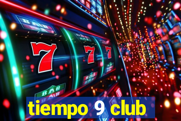 tiempo 9 club