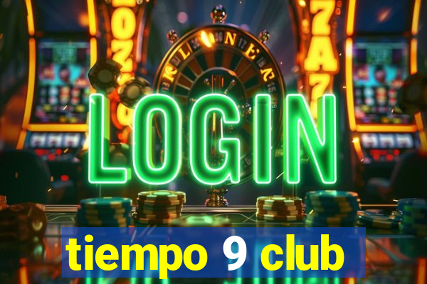 tiempo 9 club