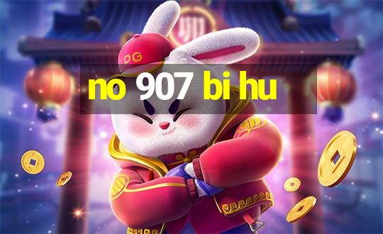 no 907 bi hu