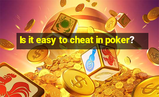 Is it easy to cheat in poker?