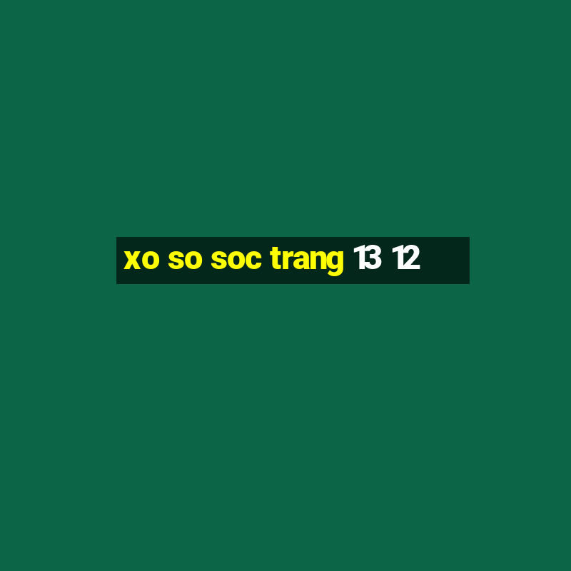 xo so soc trang 13 12