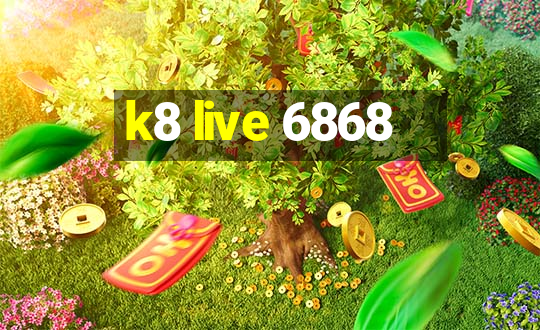 k8 live 6868