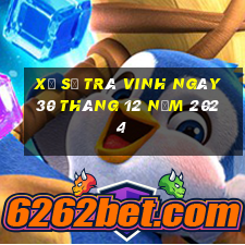 xổ số trà vinh ngày 30 tháng 12 năm 2024